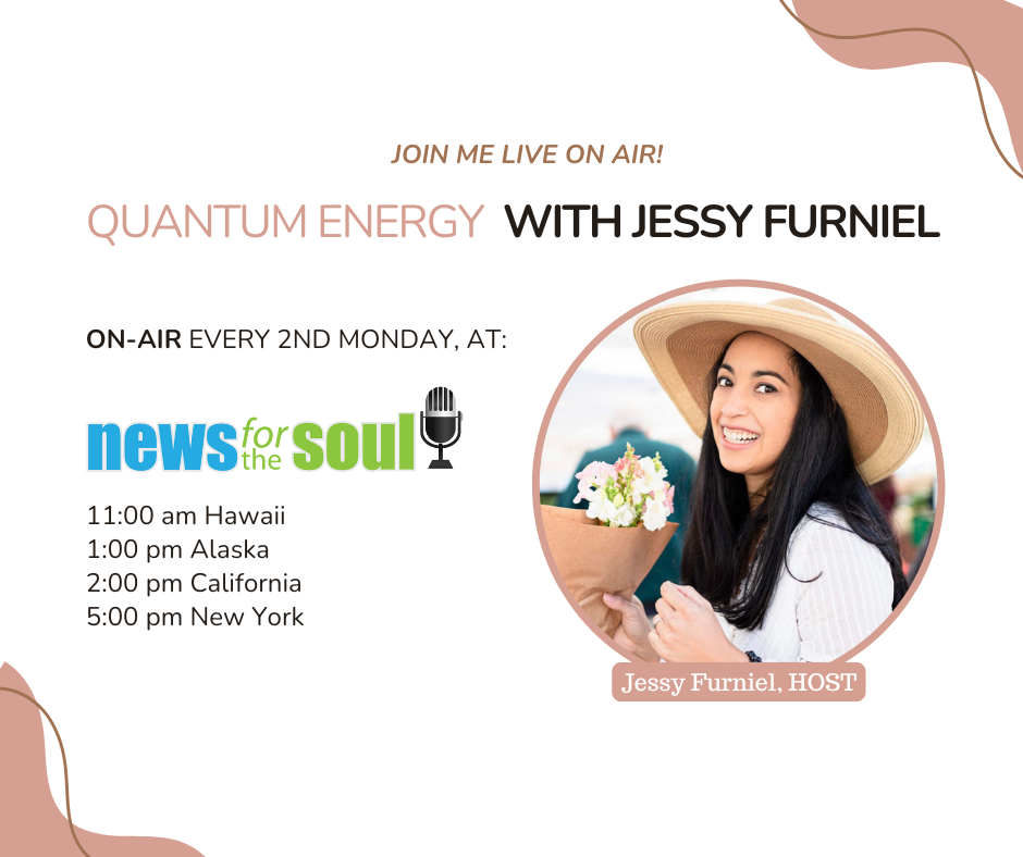 Listen on News For the Soul Radio Show "Quantum Energy with Jessy Furniel" every first Monday of the month at 11am HST